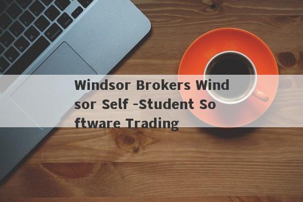 Windsor Brokers Windsor Self -Student Software Trading-第1张图片-要懂汇圈网